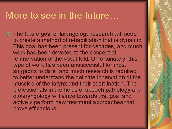 More to see in the future… The future goal of laryngology research will need