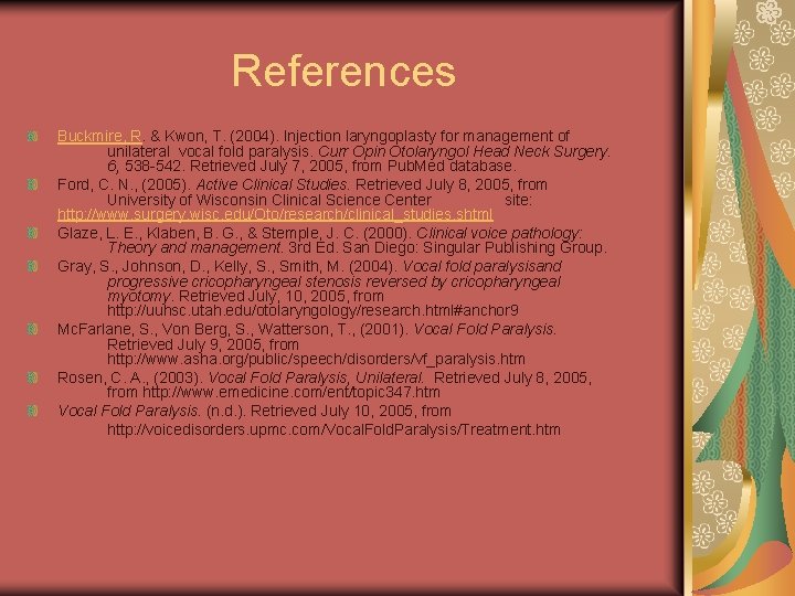 References Buckmire, R. & Kwon, T. (2004). Injection laryngoplasty for management of unilateral vocal