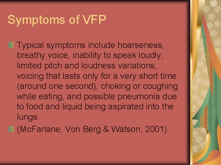 Symptoms of VFP Typical symptoms include hoarseness, breathy voice, inability to speak loudly, limited