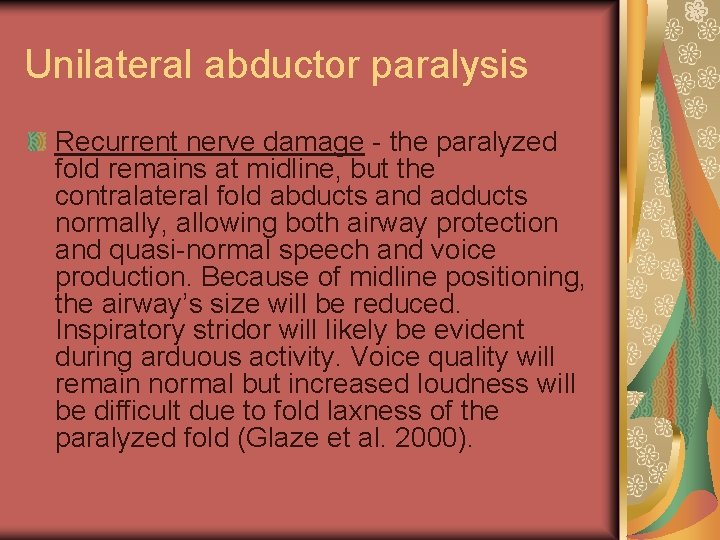 Unilateral abductor paralysis Recurrent nerve damage - the paralyzed fold remains at midline, but