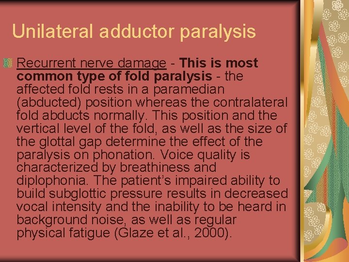 Unilateral adductor paralysis Recurrent nerve damage - This is most common type of fold