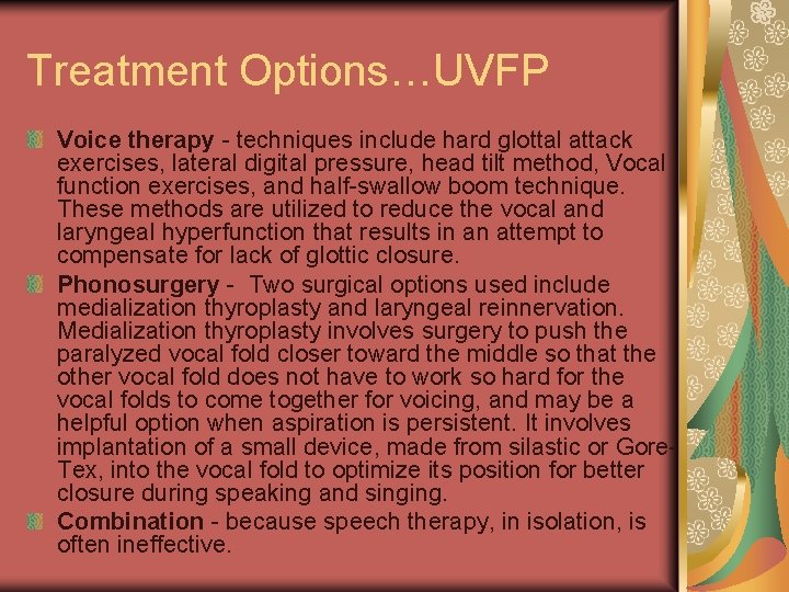 Treatment Options…UVFP Voice therapy - techniques include hard glottal attack exercises, lateral digital pressure,