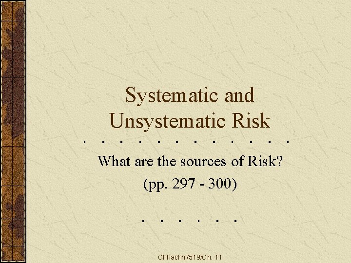 Systematic and Unsystematic Risk What are the sources of Risk? (pp. 297 - 300)