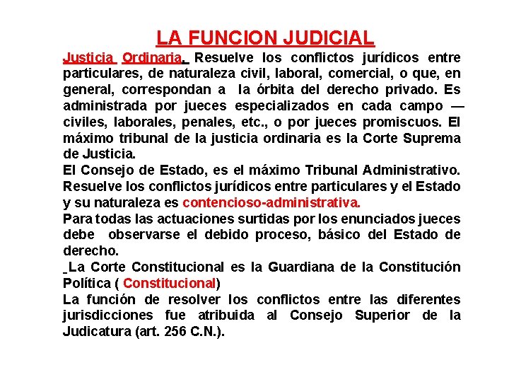LA FUNCION JUDICIAL Justicia Ordinaria. Resuelve los conflictos jurídicos entre particulares, de naturaleza civil,