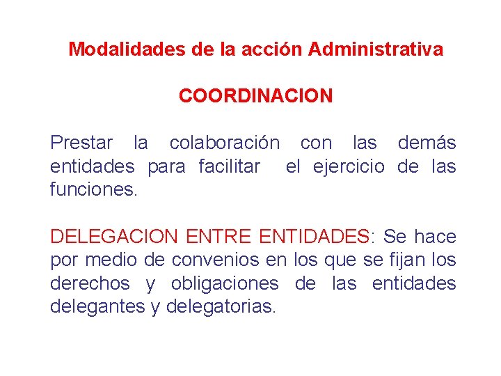 Modalidades de la acción Administrativa COORDINACION Prestar la colaboración con las demás entidades para