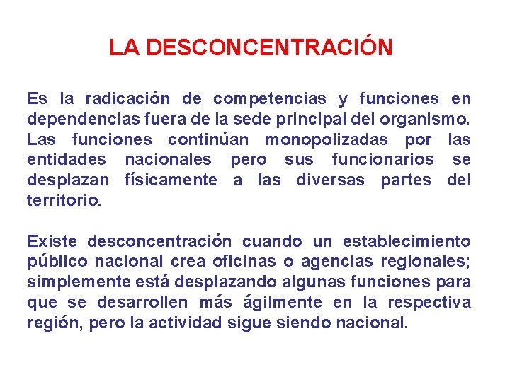 LA DESCONCENTRACIÓN Es la radicación de competencias y funciones en dependencias fuera de la