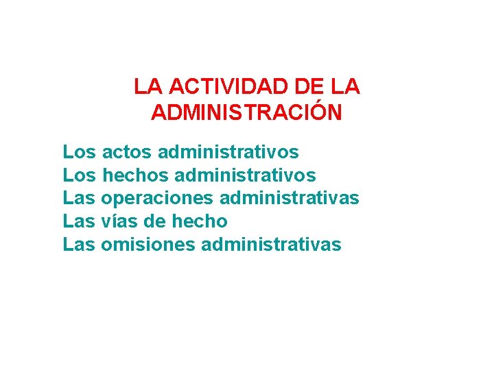 LA ACTIVIDAD DE LA ADMINISTRACIÓN Los actos administrativos Los hechos administrativos Las operaciones administrativas