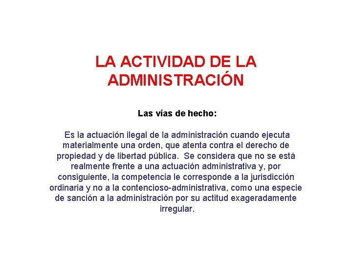 LA ACTIVIDAD DE LA ADMINISTRACIÓN Las vías de hecho: Es la actuación ilegal de