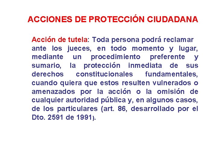 ACCIONES DE PROTECCIÓN CIUDADANA Acción de tutela: Toda persona podrá reclamar ante los jueces,