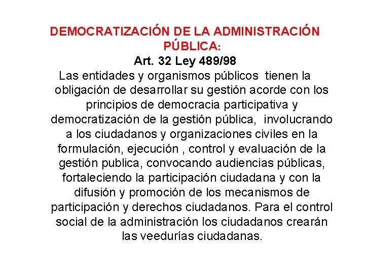 DEMOCRATIZACIÓN DE LA ADMINISTRACIÓN PÚBLICA: Art. 32 Ley 489/98 Las entidades y organismos públicos