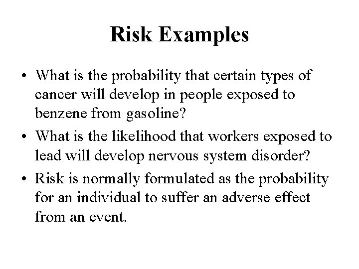 Risk Examples • What is the probability that certain types of cancer will develop