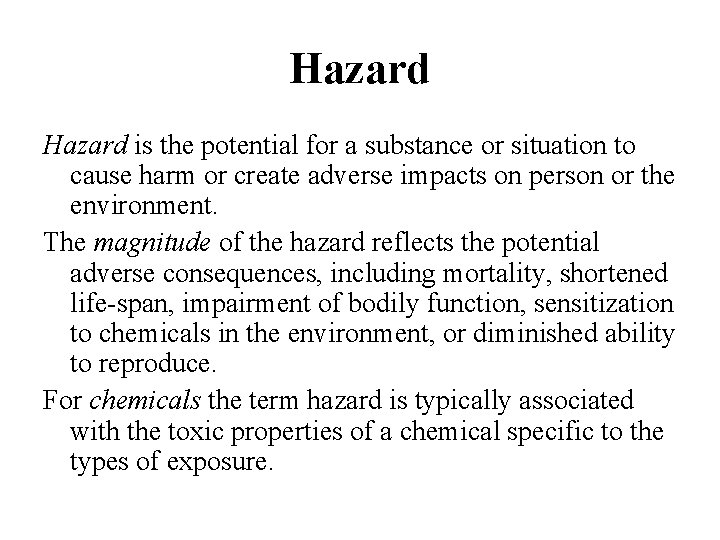 Hazard is the potential for a substance or situation to cause harm or create