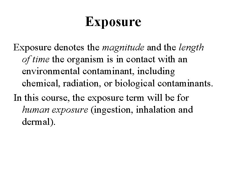 Exposure denotes the magnitude and the length of time the organism is in contact