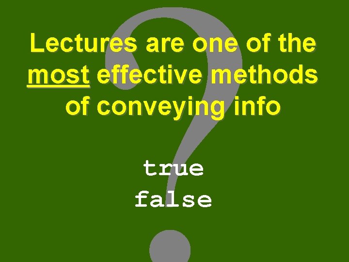 Lectures are one of the most effective methods of conveying info true false 