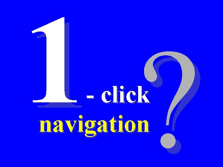 1 ? - click navigation 