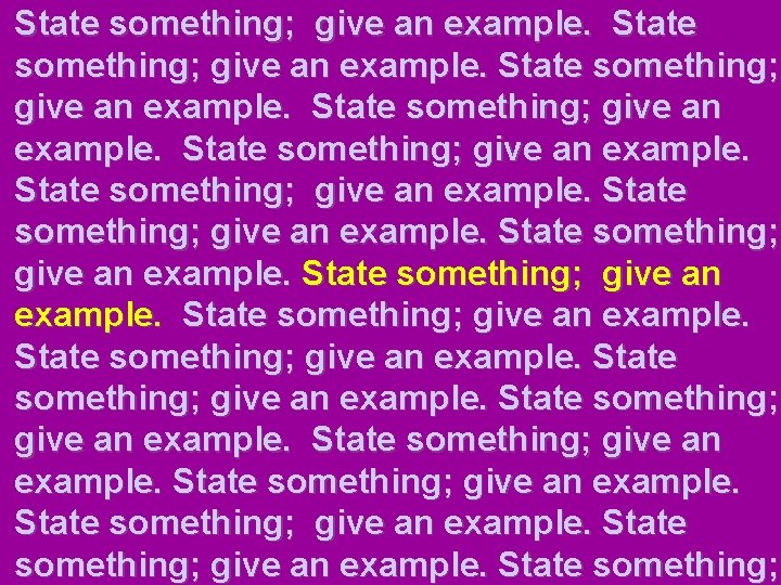 State something; give an example. State something; give an example. State something; 