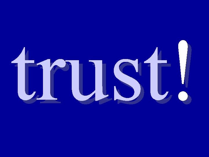 trust! 