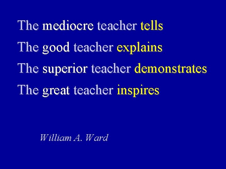 The mediocre teacher tells The good teacher explains The superior teacher demonstrates The great