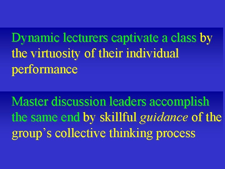 Dynamic lecturers captivate a class by the virtuosity of their individual performance Master discussion