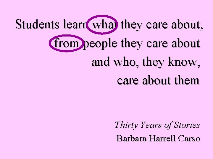 Students learn what they care about, from people they care about and who, they