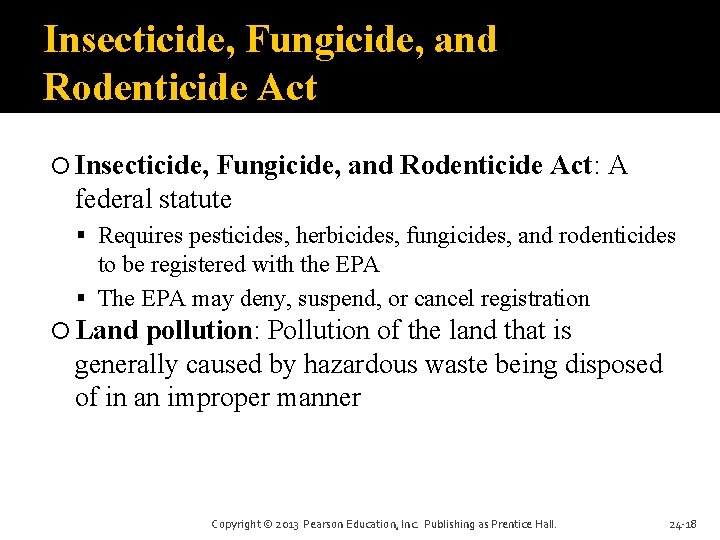 Insecticide, Fungicide, and Rodenticide Act Insecticide, Fungicide, and Rodenticide Act: A federal statute Requires