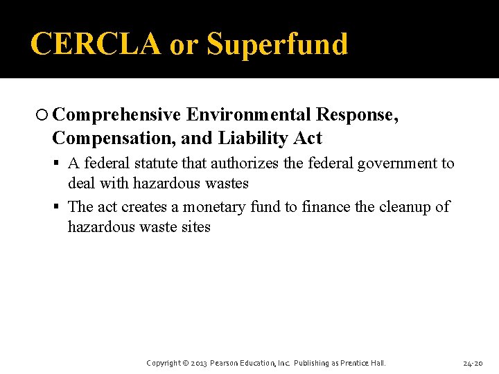 CERCLA or Superfund Comprehensive Environmental Response, Compensation, and Liability Act A federal statute that