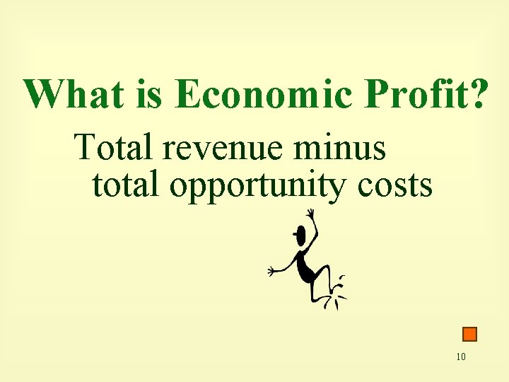 What is Economic Profit? Total revenue minus total opportunity costs 10 