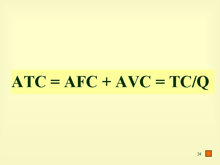 ATC = AFC + AVC = TC/Q 34 