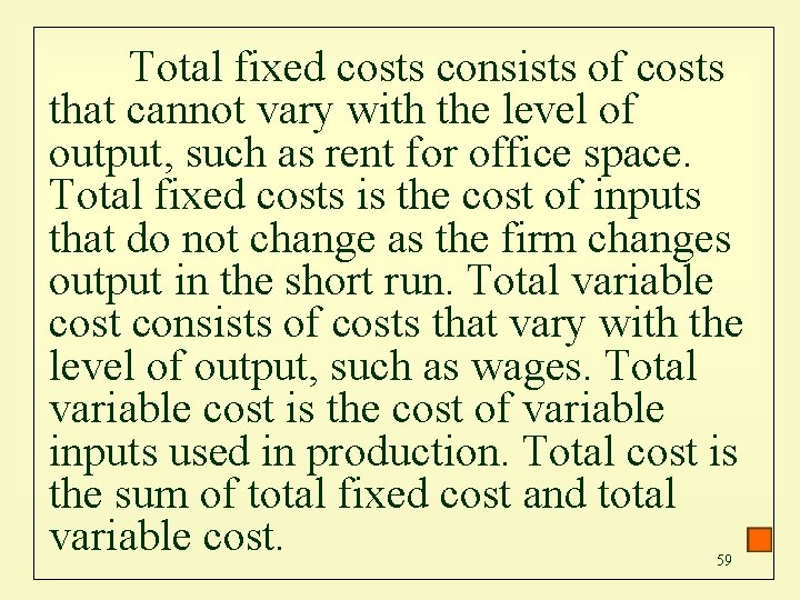 Total fixed costs consists of costs that cannot vary with the level of output,