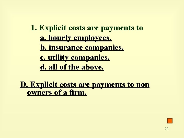 1. Explicit costs are payments to a. hourly employees. b. insurance companies. c. utility