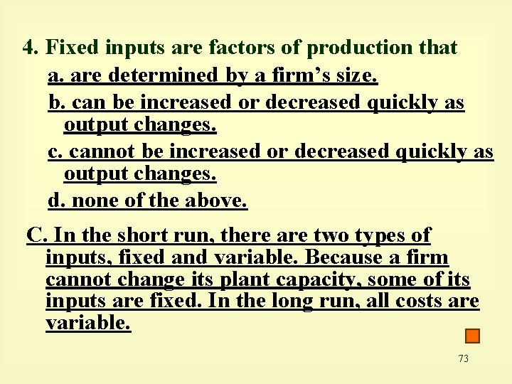 4. Fixed inputs are factors of production that a. are determined by a firm’s