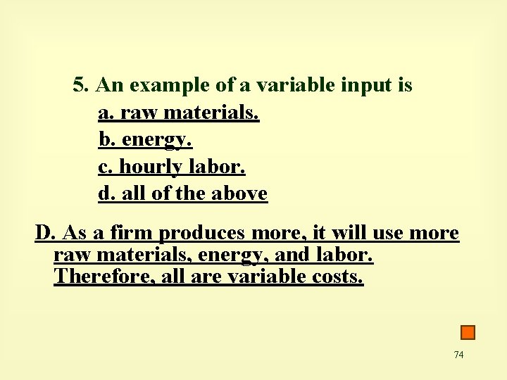 5. An example of a variable input is a. raw materials. b. energy. c.