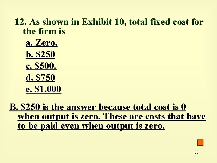 12. As shown in Exhibit 10, total fixed cost for the firm is a.