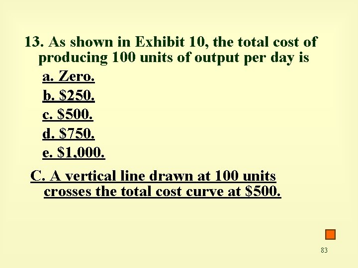 13. As shown in Exhibit 10, the total cost of producing 100 units of