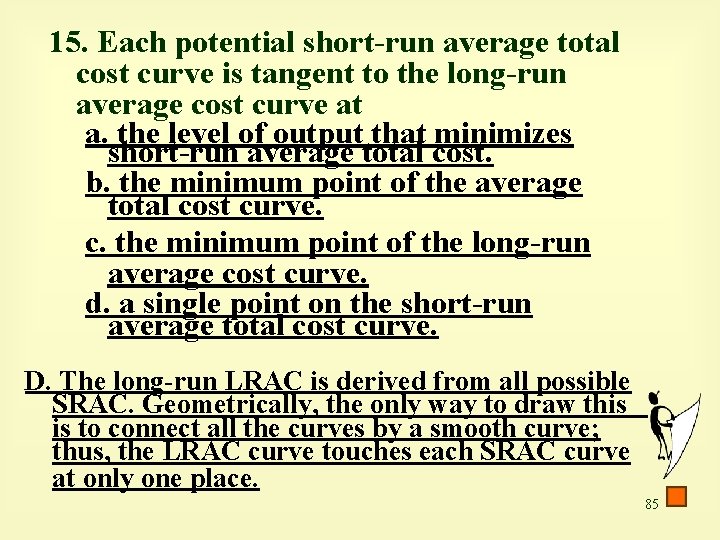 15. Each potential short-run average total cost curve is tangent to the long-run average