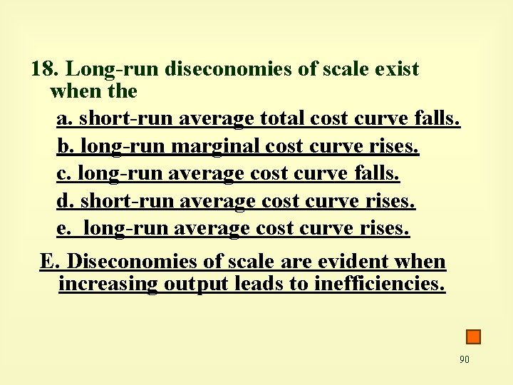 18. Long-run diseconomies of scale exist when the a. short-run average total cost curve