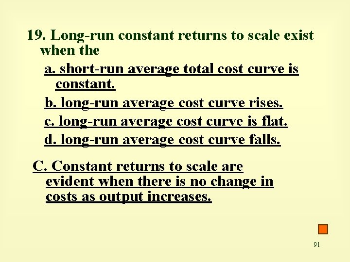 19. Long-run constant returns to scale exist when the a. short-run average total cost