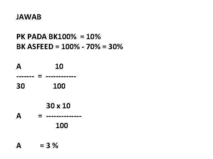 JAWAB PK PADA BK 100% = 10% BK ASFEED = 100% - 70% =