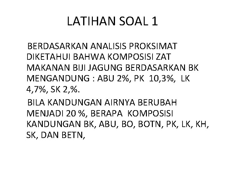 LATIHAN SOAL 1 BERDASARKAN ANALISIS PROKSIMAT DIKETAHUI BAHWA KOMPOSISI ZAT MAKANAN BIJI JAGUNG BERDASARKAN