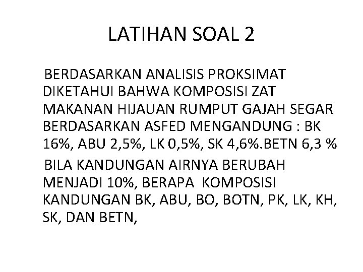 LATIHAN SOAL 2 BERDASARKAN ANALISIS PROKSIMAT DIKETAHUI BAHWA KOMPOSISI ZAT MAKANAN HIJAUAN RUMPUT GAJAH