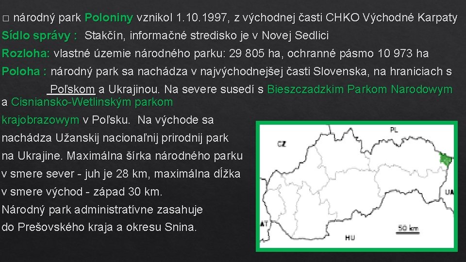 národný park Poloniny vznikol 1. 10. 1997, z východnej časti CHKO Východné Karpaty Sídlo