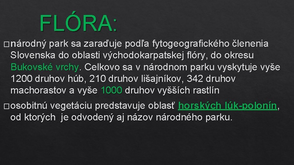 FLÓRA: � národný park sa zaraďuje podľa fytogeografického členenia Slovenska do oblasti východokarpatskej flóry,