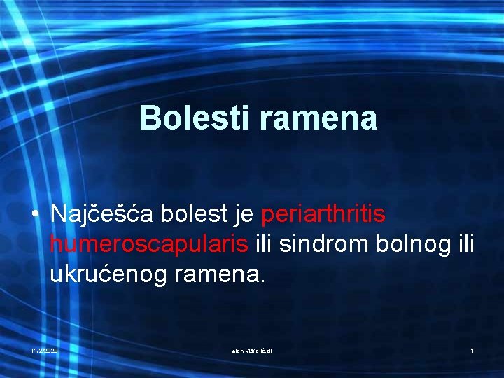 Bolesti ramena • Najčešća bolest je periarthritis humeroscapularis ili sindrom bolnog ili ukrućenog ramena.