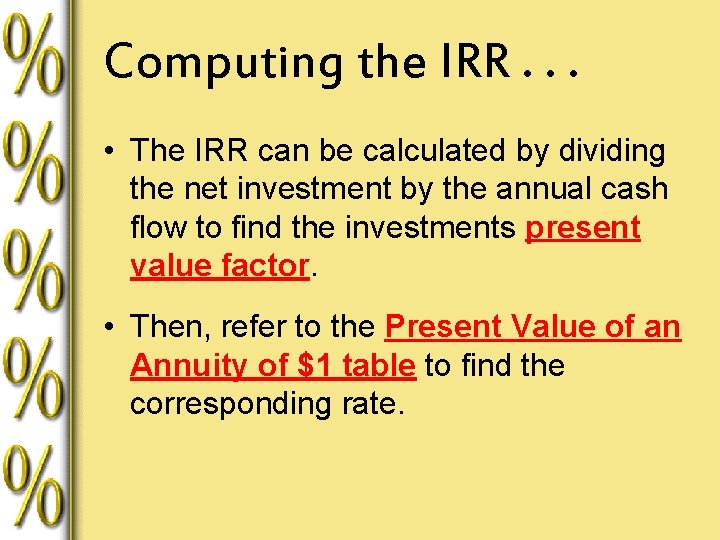 Computing the IRR. . . • The IRR can be calculated by dividing the