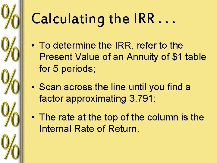 Calculating the IRR. . . • To determine the IRR, refer to the Present