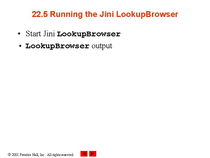 22. 5 Running the Jini Lookup. Browser • Start Jini Lookup. Browser • Lookup. 22. 5 Running the Jini Lookup. Browser • Start Jini Lookup. Browser • Lookup.
