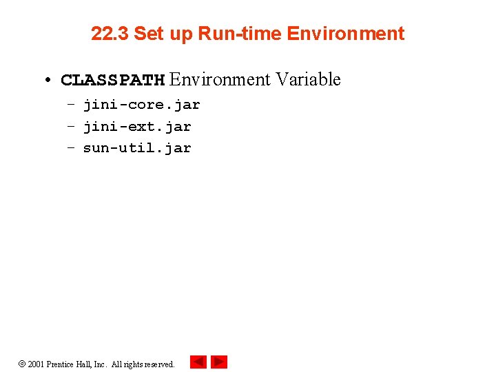 22. 3 Set up Run-time Environment • CLASSPATH Environment Variable – jini-core. jar – 22. 3 Set up Run-time Environment • CLASSPATH Environment Variable – jini-core. jar –