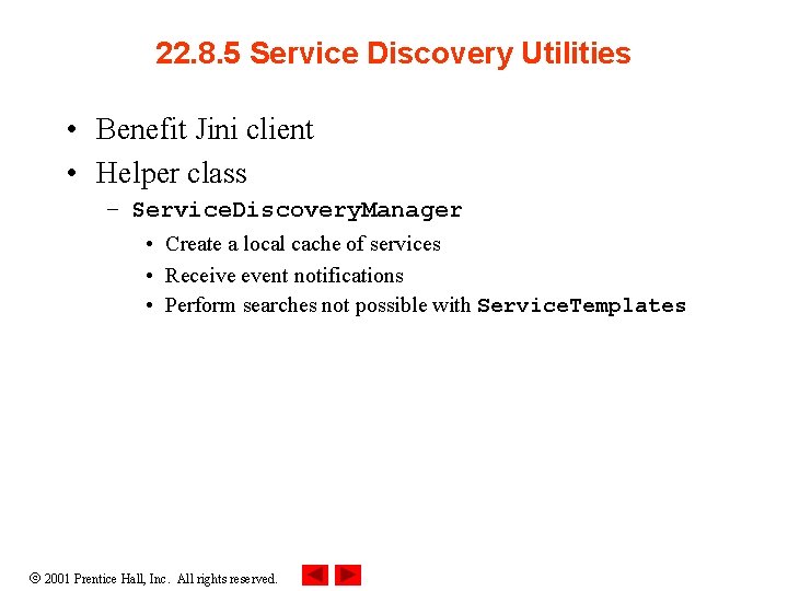 22. 8. 5 Service Discovery Utilities • Benefit Jini client • Helper class – 22. 8. 5 Service Discovery Utilities • Benefit Jini client • Helper class –
