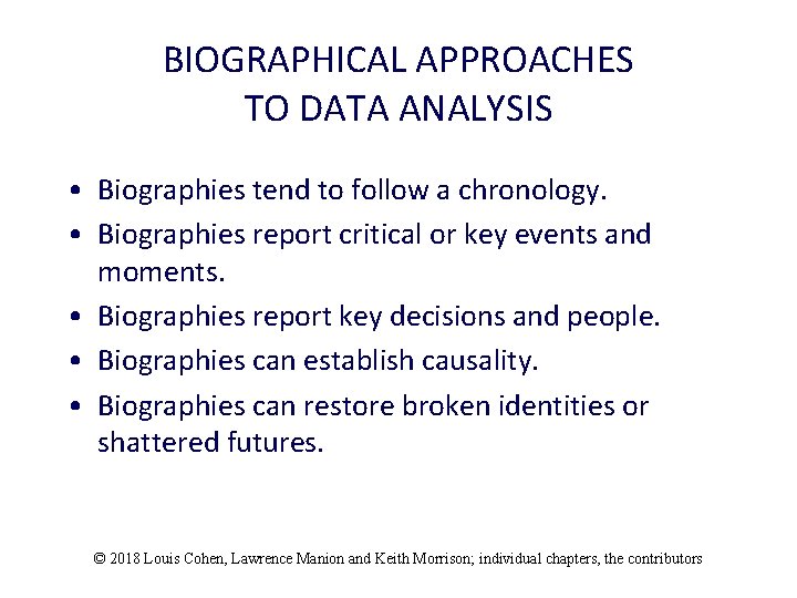 BIOGRAPHICAL APPROACHES TO DATA ANALYSIS • Biographies tend to follow a chronology. • Biographies