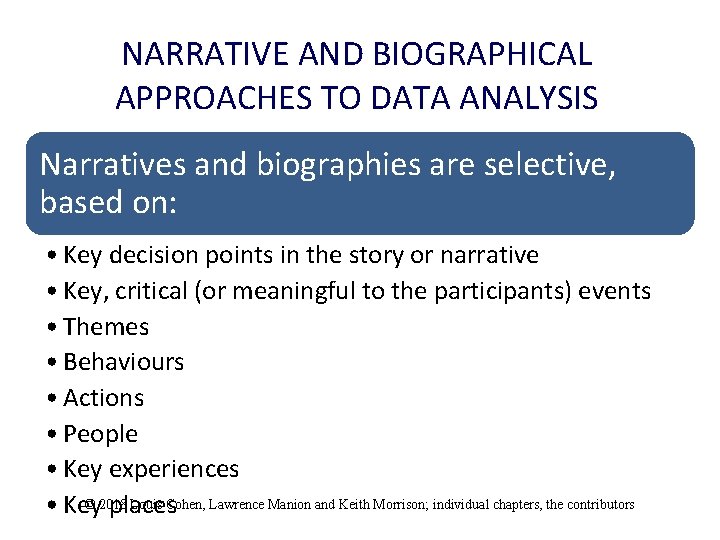 NARRATIVE AND BIOGRAPHICAL APPROACHES TO DATA ANALYSIS Narratives and biographies are selective, based on: